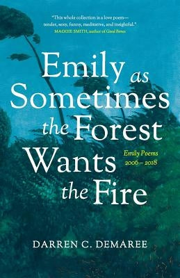 Emily As Sometimes the Forest Wants the Fire by Demaree, Darren