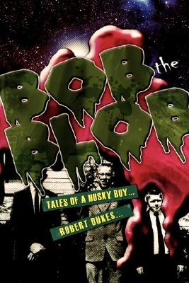Bob the Blob: Tales of a Husky Boy by Dukes, Robert