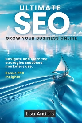 Ultimate SEO: Grow Your Business Online by Anders, Lisa
