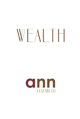 Wealth - Ann Elizabeth by Elizabeth, Ann
