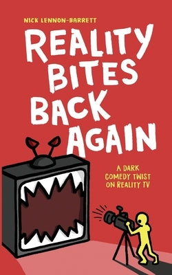 Reality Bites Back Again: A dark comedy twist on Reality TV by Lennon-Barrett, Nick