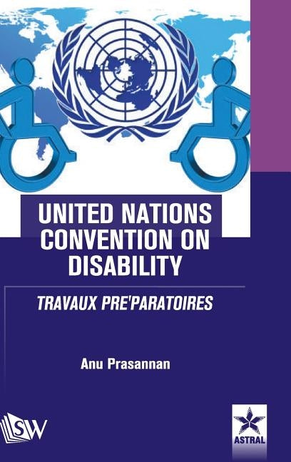 United Nations Convention on Disability TRAVAUX PRE'PARATOIRES by Prasannan, Anu