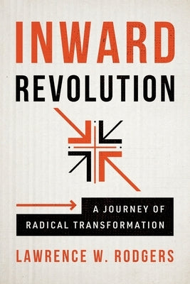 Inward Revolution: A Journey of Radical Transformation by Rodgers, Lawrence W.
