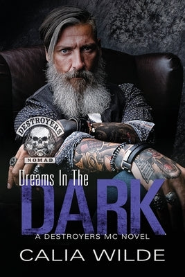 Dreams in the Dark: A Destroyers MC (Motorcycle Club) Romance Novel by Wilde, Calia