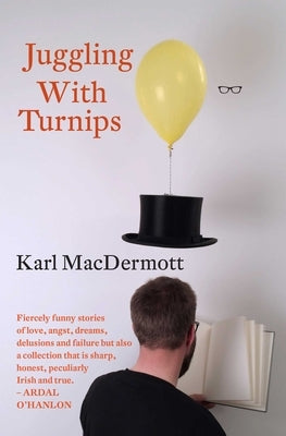 Juggling with Turnips by Macdermott, Karl