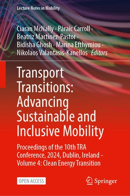 Transport Transitions: Advancing Sustainable and Inclusive Mobility: Proceedings of the 10th Tra Conference, 2024, Dublin, Ireland - Volume 4: Clean E by McNally, Ciaran