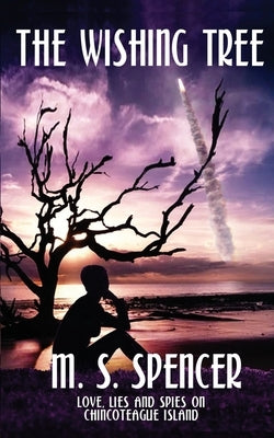 The Wishing Tree: Love, Lies, and Spies on Chincoteague Island by Spencer, M. S.