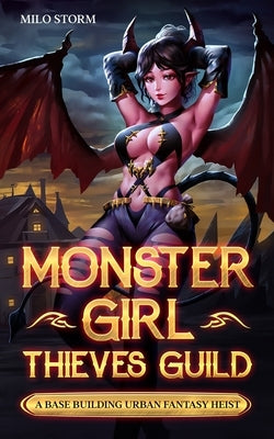 Monster Girl Thieves Guild: A Base Building Urban Fantasy Heist by Storm, Milo