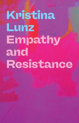 Empathy and Resistance by Lunz, Kristina