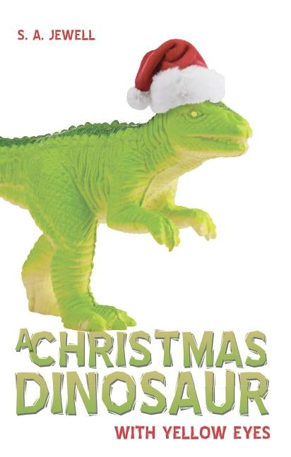 A Christmas Dinosaur With Yellow Eyes by Jewell, S. a.