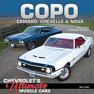 Copo Camaro, Chevelle & Nova: Chevrolet's Ultimate Muscle Cars by Avery, Matthew