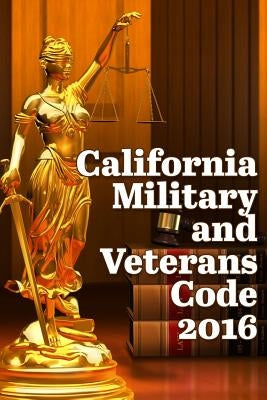 California Military and Veterans Code 2016 by Snape, John