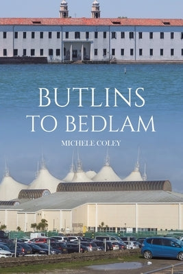 Butlins to Bedlam by Coley, Michele