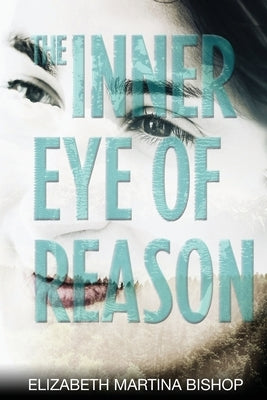 The Inner Eye of Reason by Bishop, Elizabeth Martina