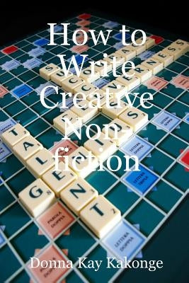 How to Write Creative Non-fiction by Kakonge, Donna Kay