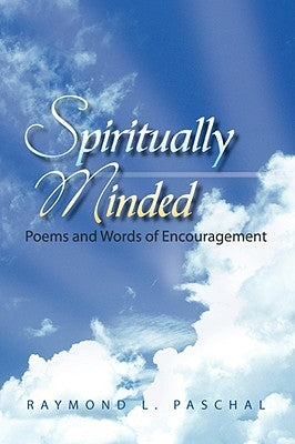 Spiritually Minded by Paschal, Raymond L.