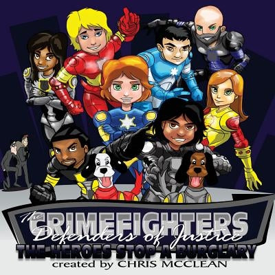 The CrimeFighters: The Heroes Stop a Burglary by McClean, Chris