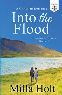 Into the Flood: A Christian Romance by Holt, Milla