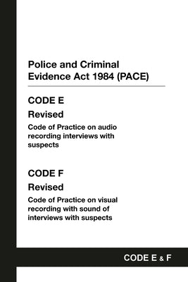 PACE Code E and F: Police and Criminal Evidence Act 1984 Codes of Practice by Home Office
