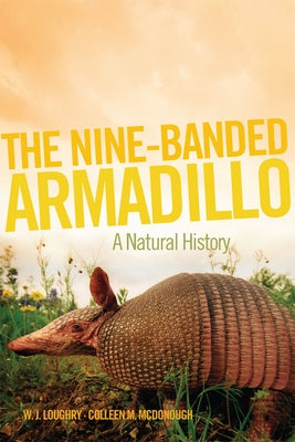 The Nine-Banded Armadillo: A Natural History Volume 11 by Loughry, W. J.