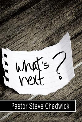 What's Next by Chadwick, Pastor Steve