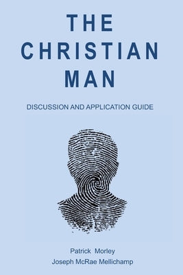 The Christian Man: Discussion and Application Guide by Mellichamp, Joseph McRae