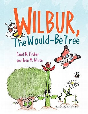 Wilbur, The Would Be Tree by David N. Fischer and Jo M. Wilson