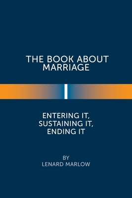 The Book About Marriage: Entering It, Sustaining It, Ending It by Marlow, Lenard