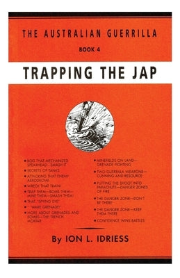 Trapping the Jap: The Australian Guerrilla Book 4 by Idriess, Ion