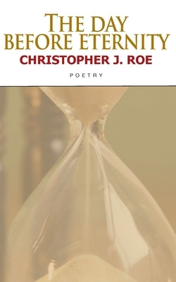 The Day Before Eternity by Roe, Christopher J.