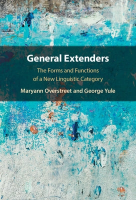 General Extenders: The Forms and Functions of a New Linguistic Category by Overstreet, Maryann
