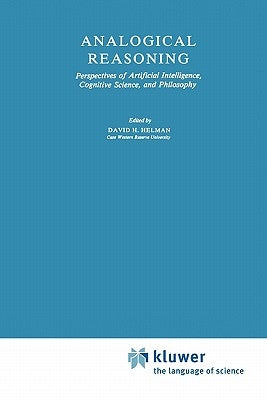 Analogical Reasoning: Perspectives of Artificial Intelligence, Cognitive Science, and Philosophy by Helman, D. H.