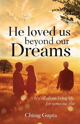 He Loved Us Beyond Our Dreams by Gupta, Chirag