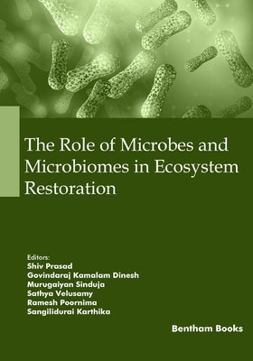 The Role of Microbes and Microbiomes in Ecosystem Restoration by Dinesh, Govindaraj Kamalam