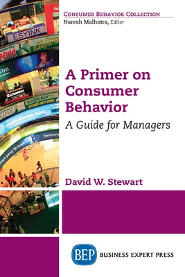 A Primer on Consumer Behavior: A Guide for Managers by Stewart, David W.