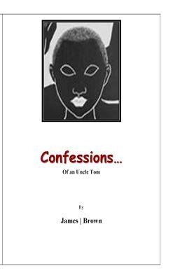 Confessions of an Uncle Tom: I toil... by James, Michael