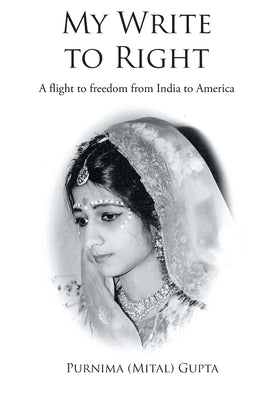 My Write to Right: A story-ised autobiography by Gupta, Purnima (Mital)