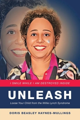 Unleash: Loose Your Child from the Willie Lynch Syndrome by Haynes-Mullings, Doris Beasley