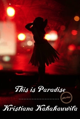 This Is Paradise: Stories by Kahakauwila, Kristiana
