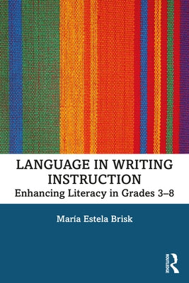 Language in Writing Instruction: Enhancing Literacy in Grades 3-8 by Brisk, María Estela