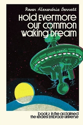 Hold Evermore Our Common Waking Dream by Bennett, Rowan Alexandria