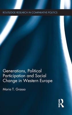 Generations, Political Participation and Social Change in Western Europe by Grasso, Maria
