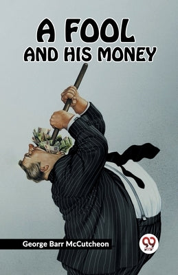 A Fool And His Money by McCutcheon, George Barr