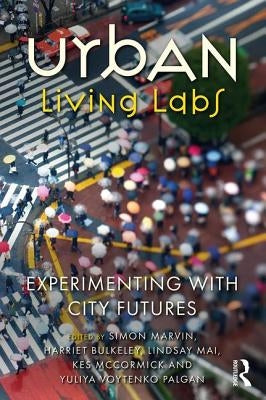 Urban Living Labs: Experimenting with City Futures by Marvin, Simon