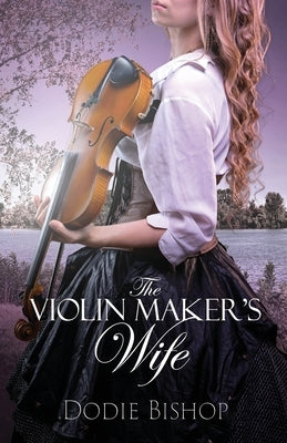 The Violin Maker's Wife by Bishop, Dodie