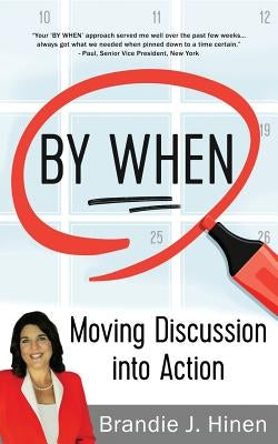 By When: Moving Discussion into Action by Hinen, Brandie J.
