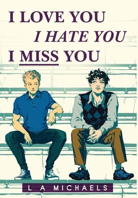 I Love You, I Hate You, I Miss You by Michaels, L. a.