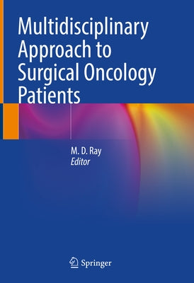 Multidisciplinary Approach to Surgical Oncology Patients by Ray, M. D.