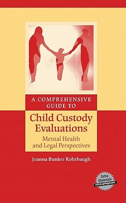 A Comprehensive Guide to Child Custody Evaluations: Mental Health and Legal Perspectives by Rohrbaugh, Joanna Bunker