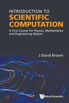 Introduction to Scientific Computation by Brown J David